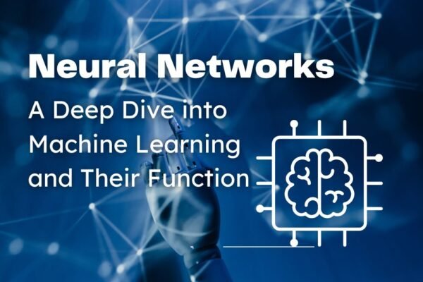 Understanding Neural Networks: A Deep Dive into Machine Learning and Their Function